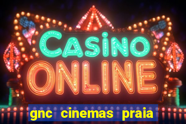 gnc cinemas praia de belas